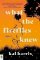 What the Fireflies Knew : A Novel What the Fireflies Knew : A Novel