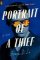 Portrait of a Thief : A Novel