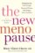 The New Menopause: Navigating Your Path Through Hormonal Change with Purpose, Power, and F The New Menopause: Navigating Your Path Through Hormonal Change with Purpose, Power, and F