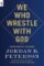 We Who Wrestle with God We Who Wrestle with God