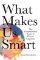 What Makes Us Smart : The Computational Logic of Human Cognition What Makes Us Smart : The Computational Logic of Human Cognition