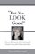 But You LOOK Good: How to Encourage and Understand People Living with Illness and Pain But You LOOK Good: How to Encourage and Understand People Living with Illness and Pain