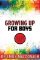 Growing Up for Boys: Everything You Need to Know Growing Up for Boys: Everything You Need to Know