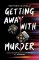 Getting Away with Murder Getting Away with Murder
