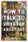 How to Talk to Children About Art How to Talk to Children About Art