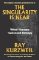 The Singularity Is Near: When Humans Transcend Biology The Singularity Is Near: When Humans Transcend Biology