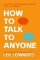 How to Talk to Anyone: 92 Little Tricks for Big Success in Relationships How to Talk to Anyone: 92 Little Tricks for Big Success in Relationships