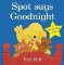 Spot Says Goodnight Spot Says Goodnight