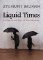 Liquid Times Liquid Times