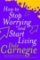 How to Stop Worrying How to Stop Worrying