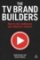 TV Brand Builders TV Brand Builders