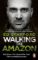 Walking the Amazon : 860 Days. The Impossible Task. The Incredible Journey Walking the Amazon : 860 Days. The Impossible Task. The Incredible Journey