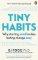 Tiny Habits : Why Starting Small Makes Lasting Change Easy