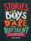 Stories for Boys Who Dare to Be Different : True Tales of Amazing Boys Who Changed the World Without Killing Dragons