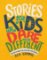 Stories for Kids Who Dare to Be Different : True Tales of Amazing People Who Stood Up and Stood Out Stories for Kids Who Dare to Be Different : True Tales of Amazing People Who Stood Up and Stood Out