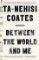 Between World and Me Between World and Me