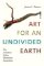 Art for an Undivided Earth : The American Indian Movement Generation