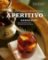 Aperitivo: The Cocktail Culture of Italy Aperitivo: The Cocktail Culture of Italy