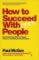 How to Succeed with People : Remarkably Easy Ways to Engage, Influence and Motivate Almost How to Succeed with People : Remarkably Easy Ways to Engage, Influence and Motivate Almost