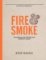 Fire & Smoke: Get grilling with 120 delicious barbecue recipes Fire & Smoke: Get grilling with 120 delicious barbecue recipes