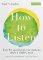 How to Listen : Tools for opening up conversations when it matters most How to Listen : Tools for opening up conversations when it matters most