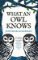 What an Owl Knows: The New Science of the World´s Most Enigmatic Birds What an Owl Knows: The New Science of the World´s Most Enigmatic Birds