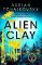 Alien Clay: A mind-bending journey into the unknown from this Hugo and Arthur C. Clarke Aw Alien Clay: A mind-bending journey into the unknown from this Hugo and Arthur C. Clarke Aw