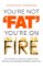You're Not 'Fat', You're On Fire You're Not 'Fat', You're On Fire