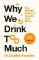 Why We Drink Too Much Why We Drink Too Much