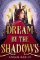 Dream by the Shadows Dream by the Shadows