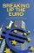 Breaking Up the Euro: The End of a Common Currency Breaking Up the Euro: The End of a Common Currency