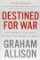 Destined for War : Can America and China Escape Thucydides´s Trap?