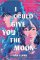 I Could Give You the Moon