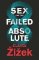 Sex and the Failed Absolute Sex and the Failed Absolute
