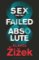 Sex and the Failed Absolute Sex and the Failed Absolute