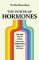 The Power of Hormones: The new science of how hormones shape every aspect of our lives The Power of Hormones: The new science of how hormones shape every aspect of our lives