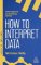 How to Interpret Data How to Interpret Data