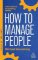 How to Manage People How to Manage People