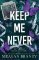 Keep Me Never Keep Me Never
