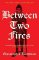 Between Two Fires Between Two Fires