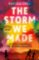 The Storm We Made: The spellbinding WW2 sweeping book club novel ´One of the most powerful The Storm We Made: The spellbinding WW2 sweeping book club novel ´One of the most powerful