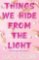 Things We Hide From The Light Things We Hide From The Light
