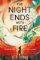 The Night Ends With Fire: a sweeping and romantic debut fantasy The Night Ends With Fire: a sweeping and romantic debut fantasy