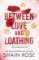 Between Love and Loathing Between Love and Loathing