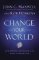 Change Your World : How Anyone, Anywhere Can Make a Difference Change Your World : How Anyone, Anywhere Can Make a Difference