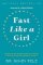 Fast Like a Girl: A Woman´s Guide to Using the Healing Power of Fasting to Burn Fat, Boost Fast Like a Girl: A Woman´s Guide to Using the Healing Power of Fasting to Burn Fat, Boost