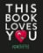 This Book Loves You This Book Loves You