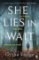 She Lies in Wait : Six friends. One killer. Who do you trust? She Lies in Wait : Six friends. One killer. Who do you trust?