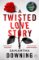 A Twisted Love Story: The deliciously dark and gripping new thriller from the bestselling A Twisted Love Story: The deliciously dark and gripping new thriller from the bestselling