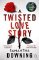 A Twisted Love Story: The deliciously dark and gripping new thriller from the bestselling A Twisted Love Story: The deliciously dark and gripping new thriller from the bestselling